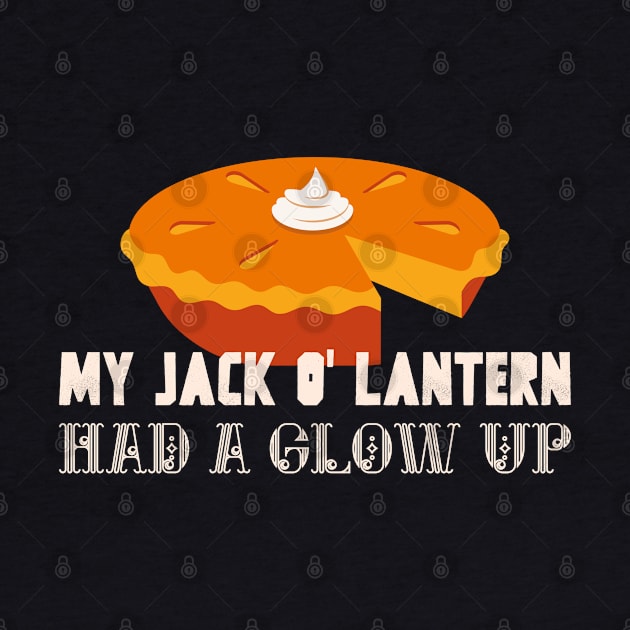 “My Jack O’ Lantern Had A Glow Up” Pumpkin Pie by Tickle Shark Designs